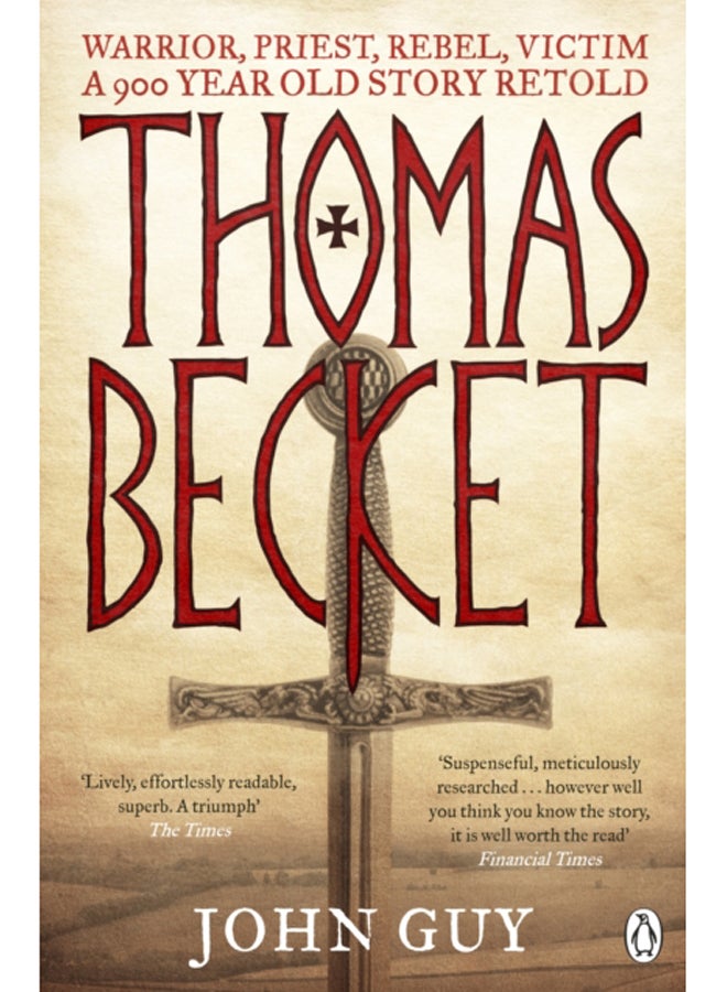 Thomas Becket : Warrior, Priest, Rebel, Victim: A 900-Year-Old Story Retold 