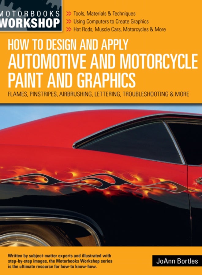 How to Design and Apply Automotive and Motorcycle Paint and Graphics : Flames, Pinstripes, Airbrushing, Lettering, Troubleshooting & More 