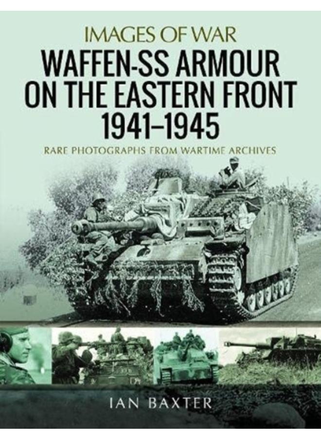 Waffen-SS Armour on the Eastern Front 1941 1945 : Rare Photographs from Wartime Archives 