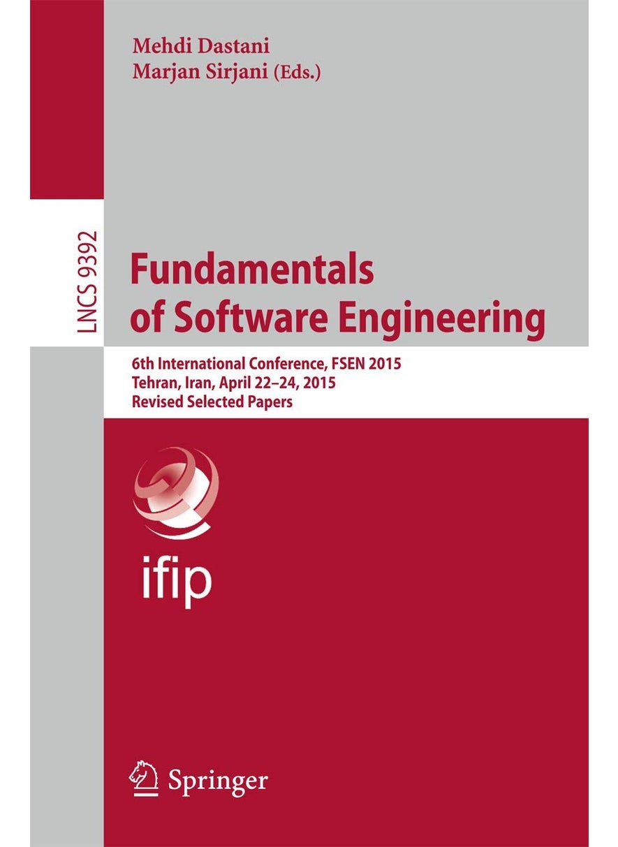 Fundamentals of Software Engineering: 6th International Conference, FSEN 2015, Tehran, Iran, April 22-24, 2015. Revised Selected Papers 