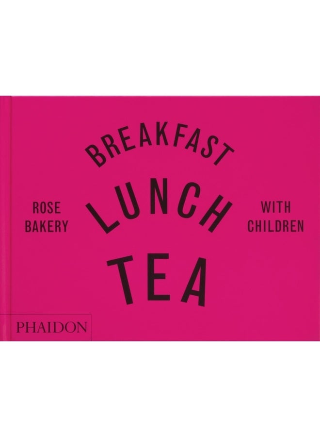 Breakfast, Lunch, Tea with Children : Rose Bakery