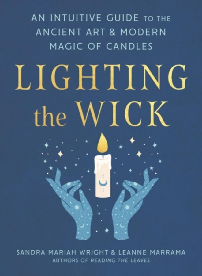 Lighting the Wick : An Intuitive Guide to the Ancient Art and Modern Magic of Candles 