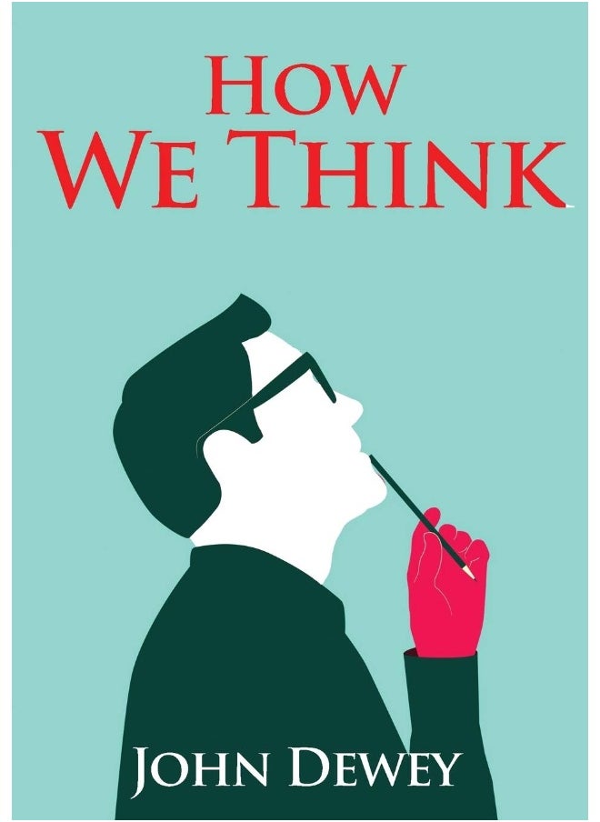 How We Think: An essay by the American educational philosopher John Dewey written in 1910 in witch Dewey shares his views on the educator's role in training students to think well  - Image 1