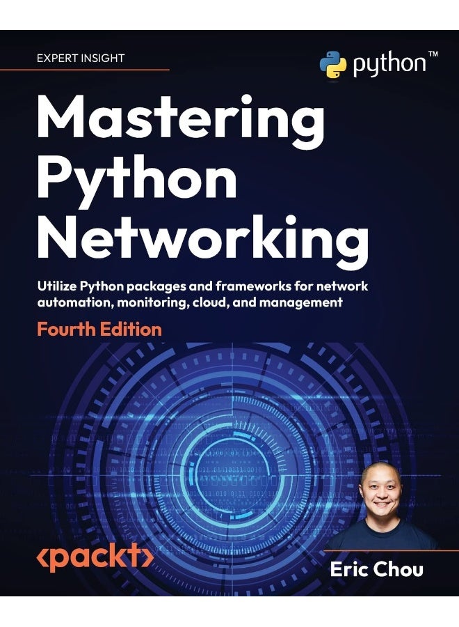 Packt Mastering Python Networking - Fourth Edition: Utilize Python packages and frameworks for network automation, monitoring, cloud, and management 