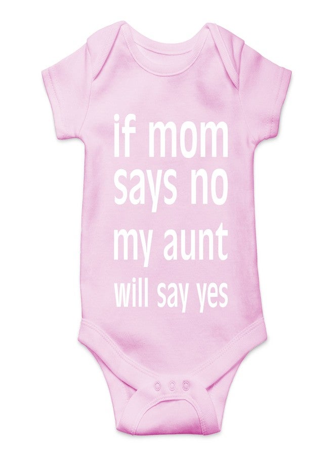 Crazy Bros Tees If Mom Says No, My Aunt Will Say Yes Baby Bodysuit Newborn Clothes Infant Boy Girl Romper (Newborn, Pink)