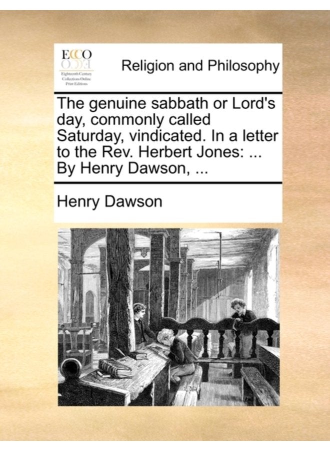The Genuine Sabbath or Lord s Day Commonly Called Saturday Vindicated in a Letter to the Rev Herbert Jones by Henry Dawson - Paperback