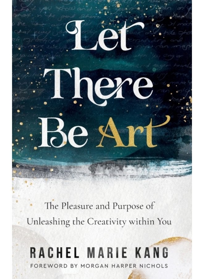 Let There Be Art The Pleasure and Purpose of Unleashing the Creativity within You - Paperback