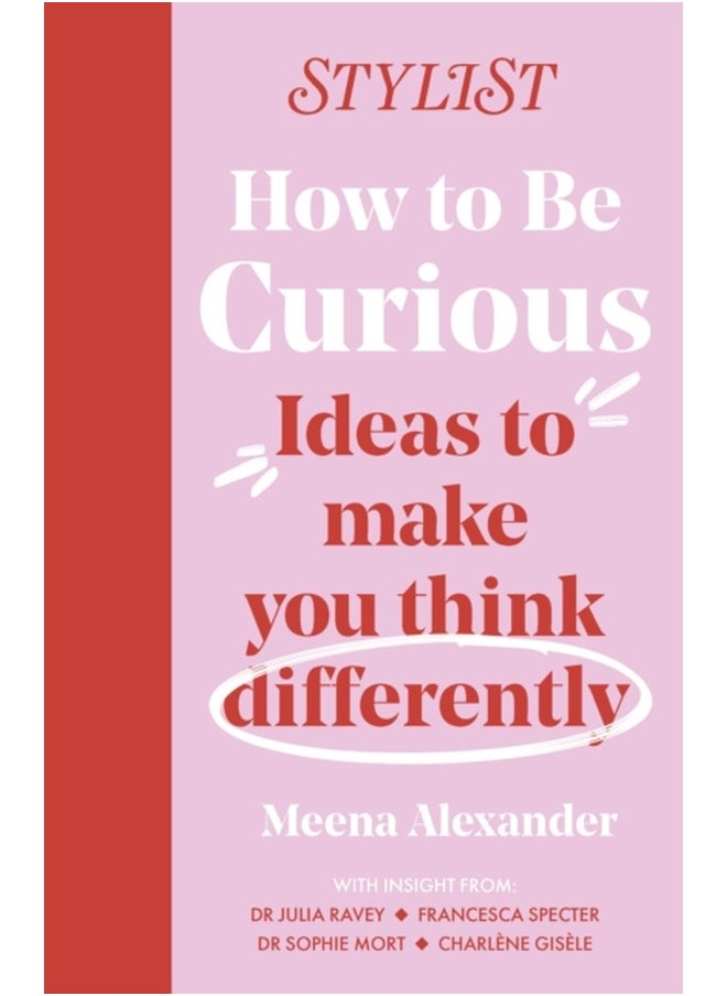 How to Be Curious : Ideas to make you think differently 