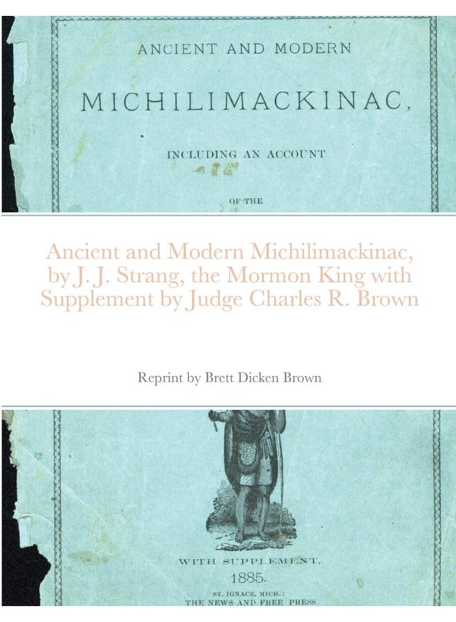 Ancient and Modern Michilimackinac, by J. J. Strange, the Mormon King with Supplement by Judge Charles R. Brown  - Image 1