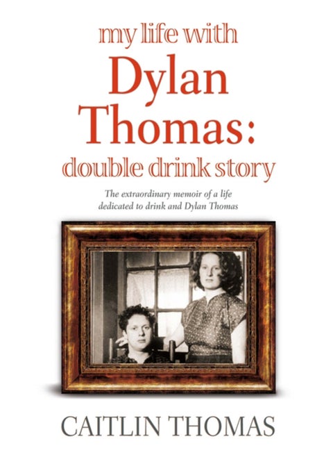 My Life With Dylan Thomas : Double Drink Story