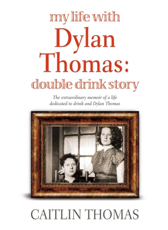 My Life With Dylan Thomas : Double Drink Story