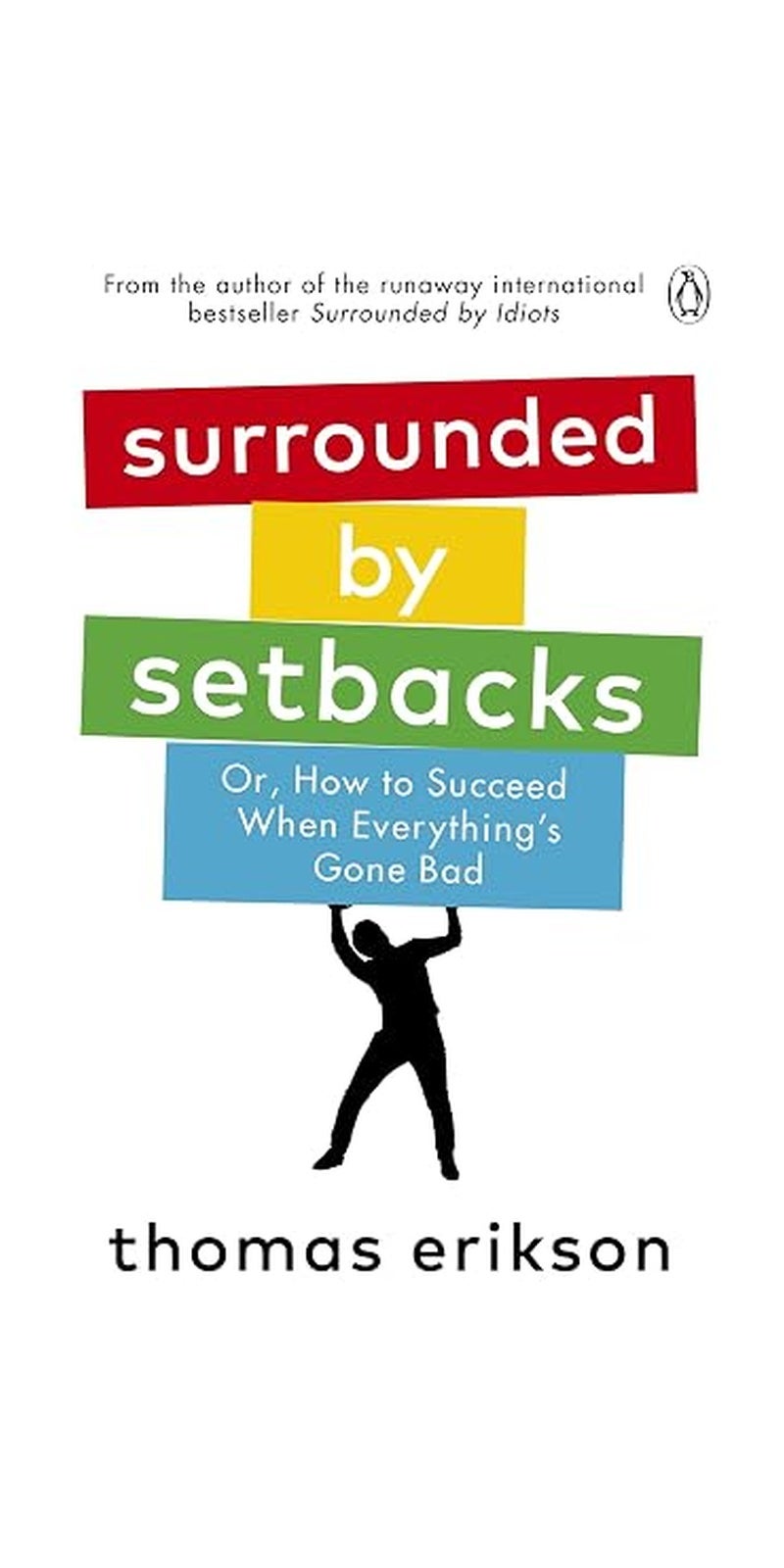 Surrounded By Setbacks: Or, How To Succeed When Everything'S Gone Bad