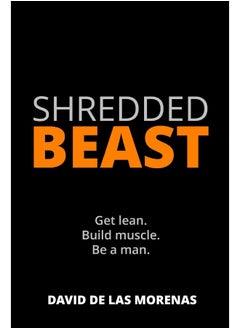 Shredded Beast: Get lean. Build muscle. Be a man. 