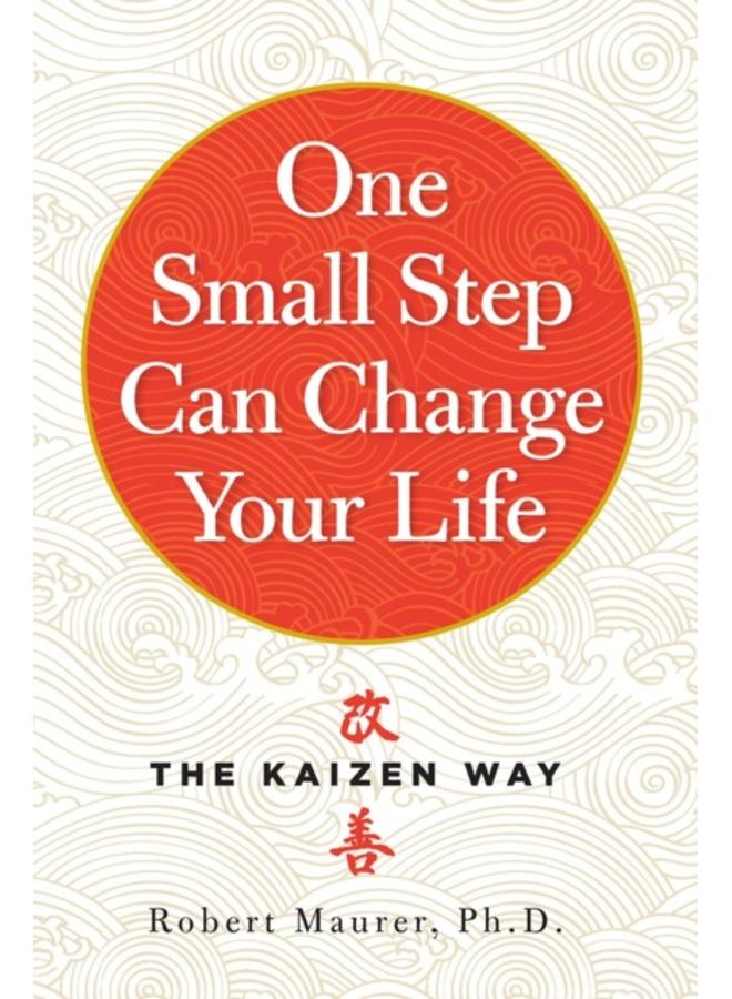 One Small Step Can Change Your Life : The Kaizen Way 