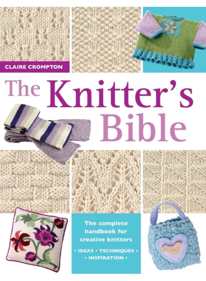The Knitter's Bible : The Complete Handbook for Creative Knitters