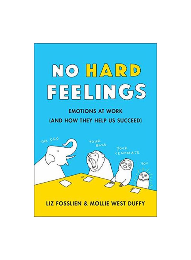 No Hard Feelings: Emotions At Work (And How They Help Us Succeed)