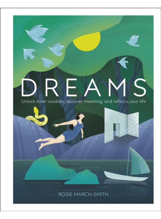 Dreams : Unlock Inner Wisdom, Discover Meaning, and Refocus your Life 