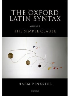 Oxford Latin Syntax: Volume 1: The Simple Clause 
