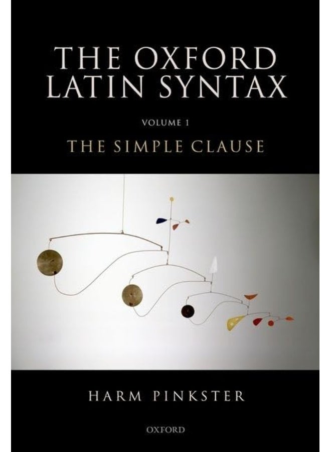 Oxford Latin Syntax: Volume 1: The Simple Clause
