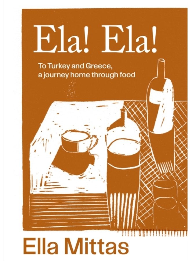 Ela Ela To Turkey and Greece a journey home through food - Hardback
