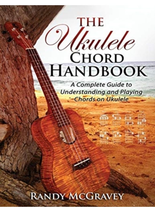 The Ukulele Chord Handbook : A Complete Guide To Understanding And Playing Chords On Ukulele - Paperback 