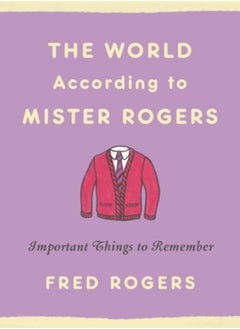 The World According to Mister Rogers (Reissue) : Important Things to Remember