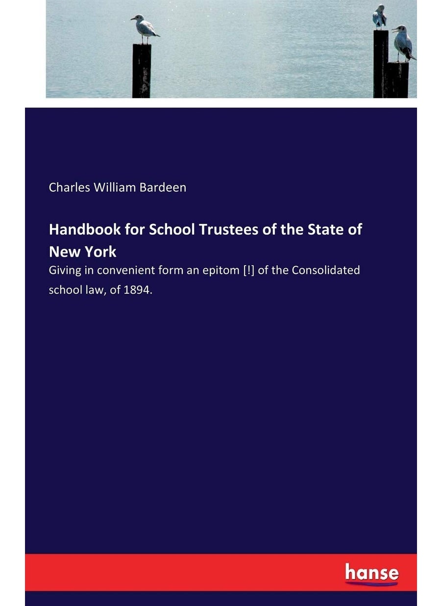 Handbook for School Trustees of the State of New York: Giving in convenient form an epitom [!] of the Consolidated school law, of 1894.  - Image 1