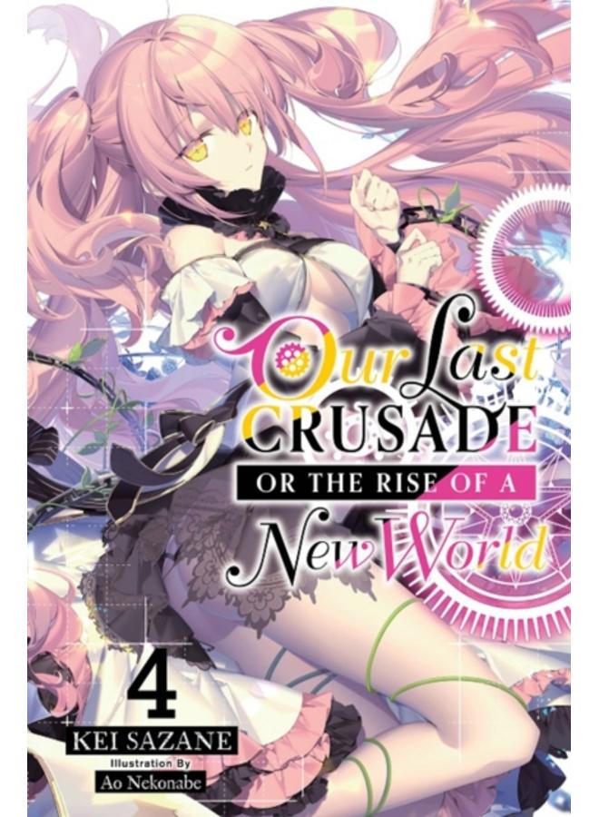 Our Last Crusade or the Rise of a New World, Vol. 4 (light novel) 
