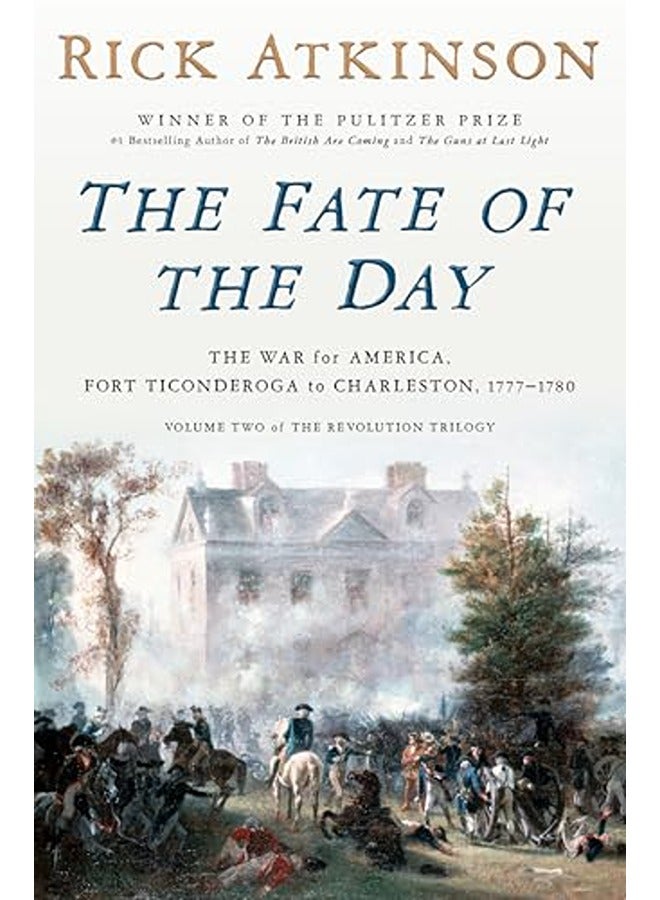 The Fate of the Day: The War for America, Fort Ticonderoga to Charleston, 1777-1780