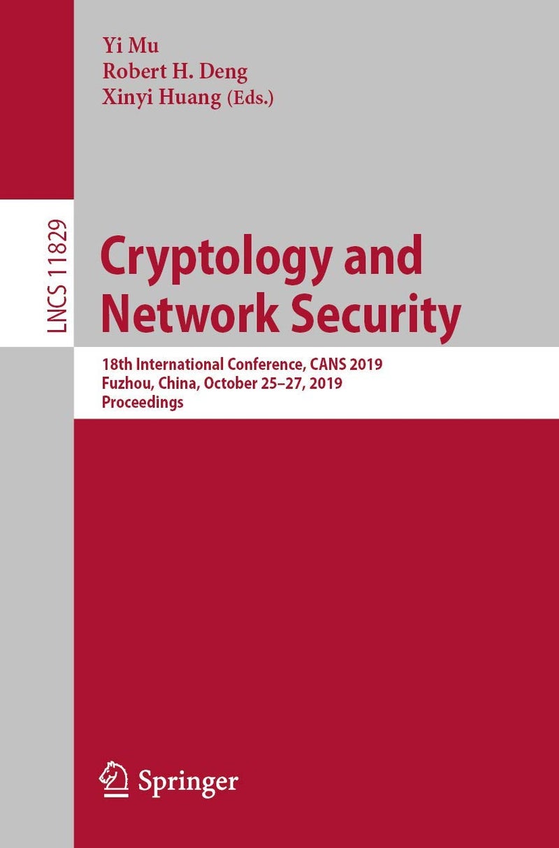 Cryptology and Network Security: 18th International Conference, CANS 2019, Fuzhou, China, October 25-27, 2019, Proceedings 