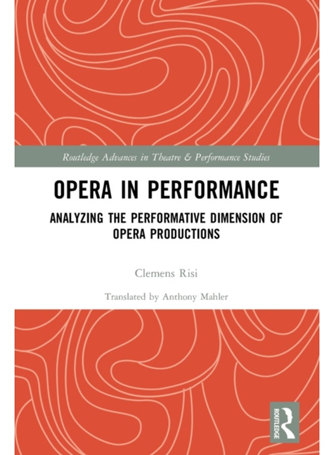Opera in Performance : Analyzing the Performative Dimension of Opera Productions