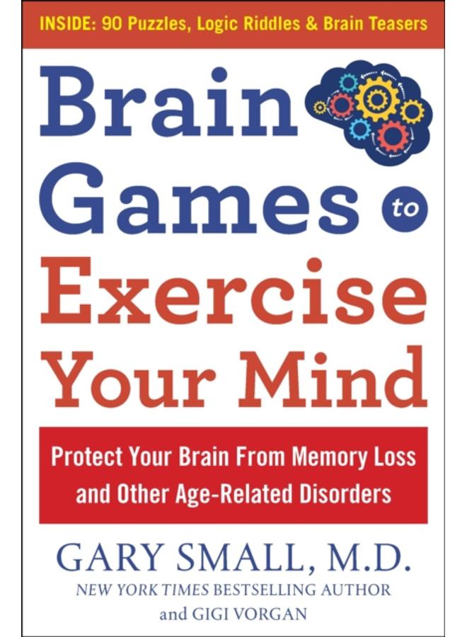Brain Games to Exercise Your Mind Protect Your Brain from Memory Loss and Other Age-Related Disorders : 75 Large Print Puzzles, Logic Riddles & Brain Teasers 