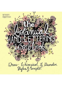 The Botanical Hand Lettering Workbook: Draw Whimsical and Decorative Styles and Scripts 