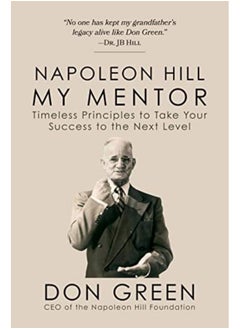 Napoleon Hill My Mentor Timeless Principles To Take Your Success To The Next Level By Green, Don Paperback 