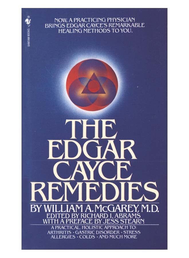 The Edgar Cayce Remedies: A Practical, Holistic Approach To Arthritis, Gastric Disorder, Stress, Allergies, Colds, And Much More