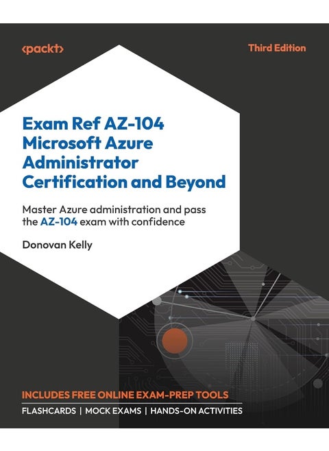 Exam Ref AZ-104 Microsoft Azure Administrator Certification and Beyond - Third Edition: Master Azure administration and pass the AZ-104 exam with confidence