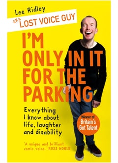I'm Only In It for the Parking : Everything I know about life, laughter and disability