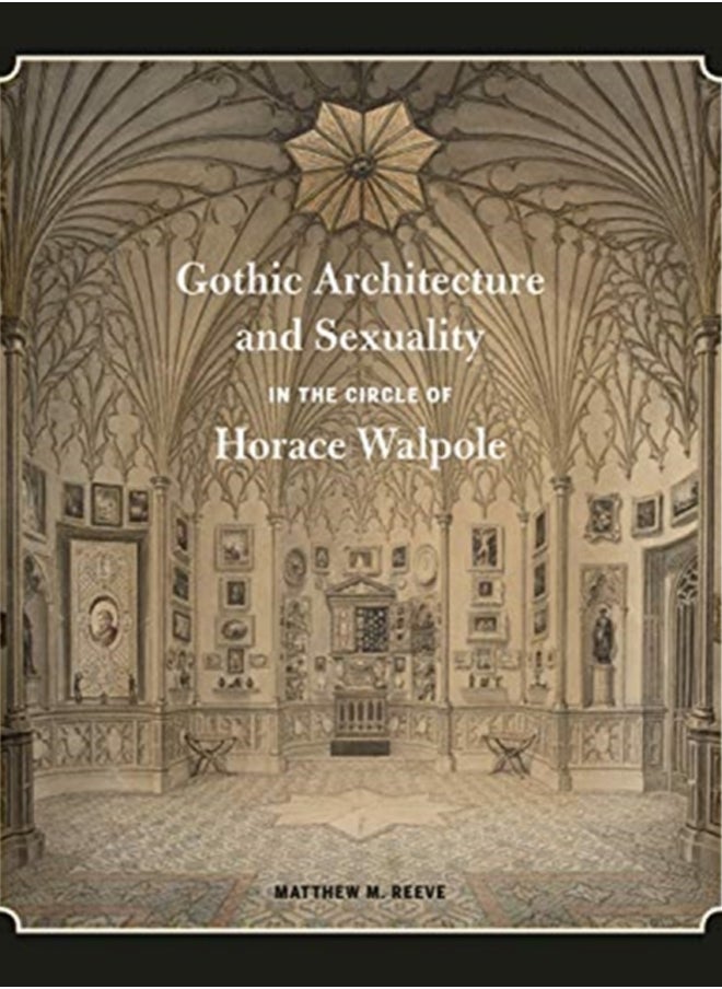 Gothic Architecture and Sexuality in the Circle of Horace Walpole 