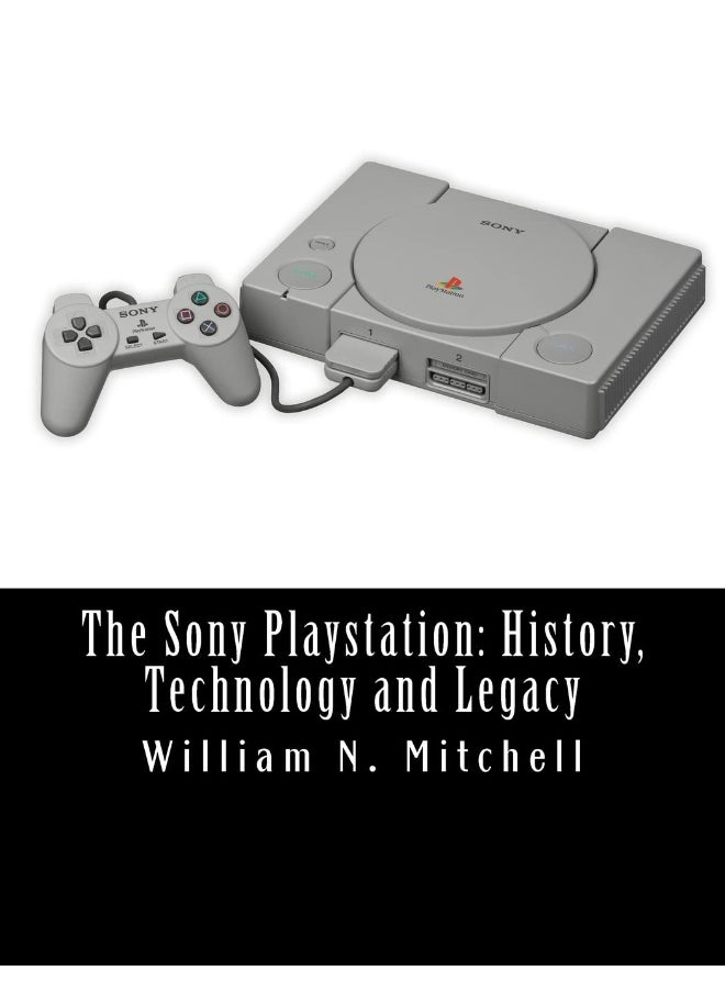 CREATESPACE The Sony Playstation: History, Technology and Legacy 
