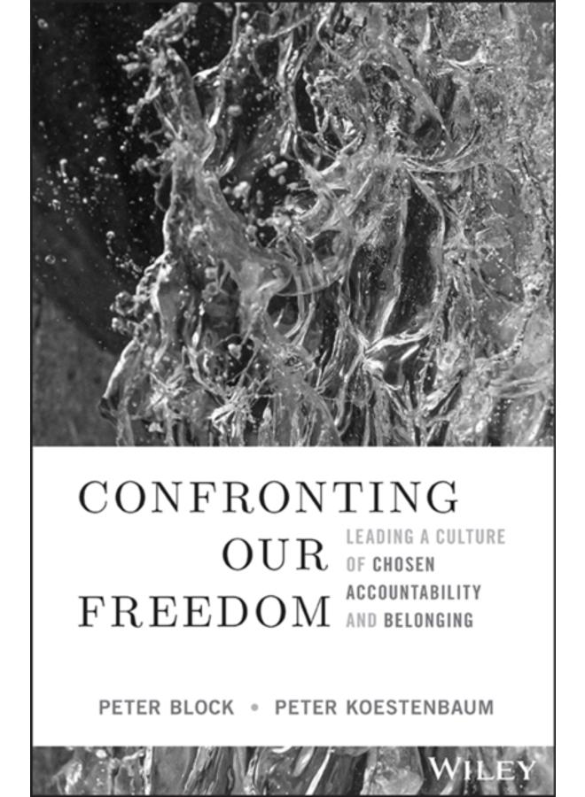 Confronting Our Freedom : Leading a Culture of Chosen Accountability and Belonging