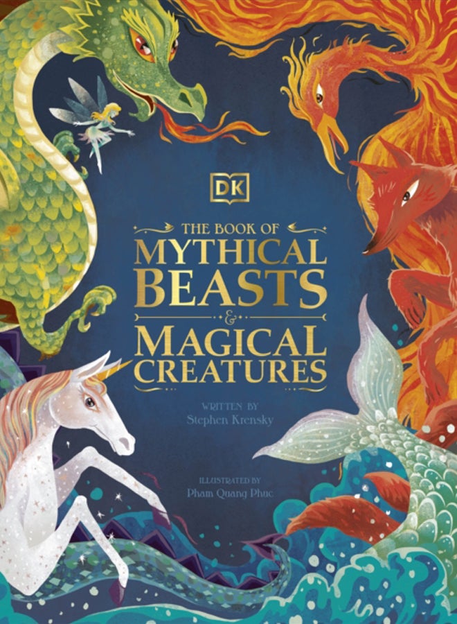 The Book of Mythical Beasts and Magical Creatures : Meet your favourite monsters, fairies, heroes, and tricksters from all around the world 