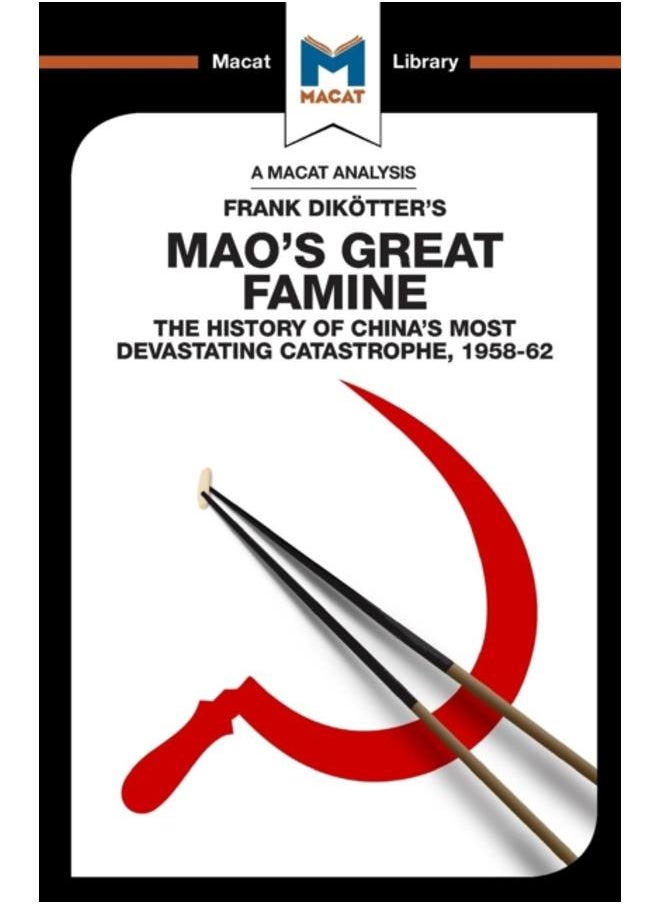 An Analysis of Frank Dikotter's Mao's Great Famine : The History of China's Most Devestating Catastrophe 1958-62 