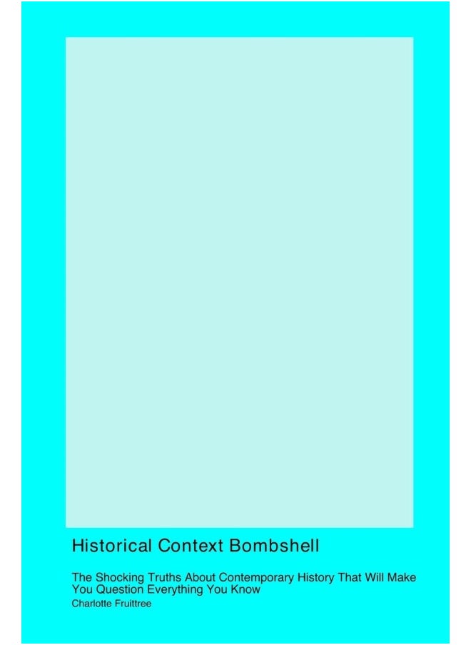 Historical Context Bombshell: The Shocking Truths About Contemporary History That Will Make You Question Everything You Know  - Image 1