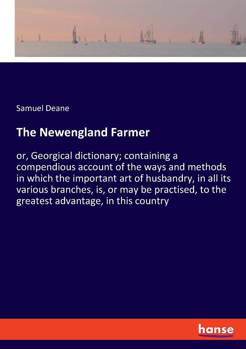 The Newengland Farmer: or, Georgical dictionary; containing a compendious account of the ways and methods in which the important art of husbandry, in ... to the greatest advantage, in this country - Image 1