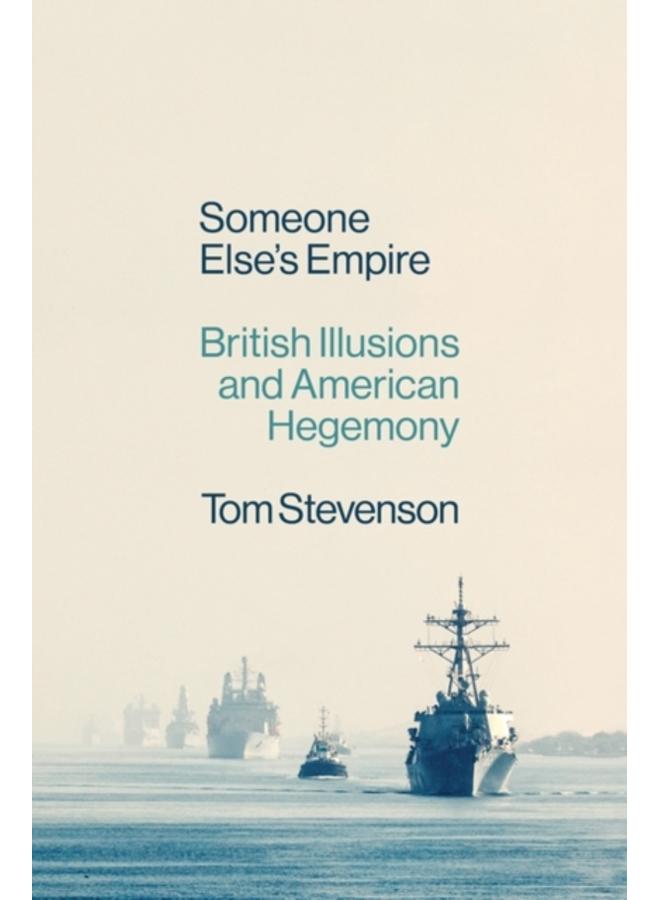 Someone Else's Empire : British Illusions and American Hegemony 