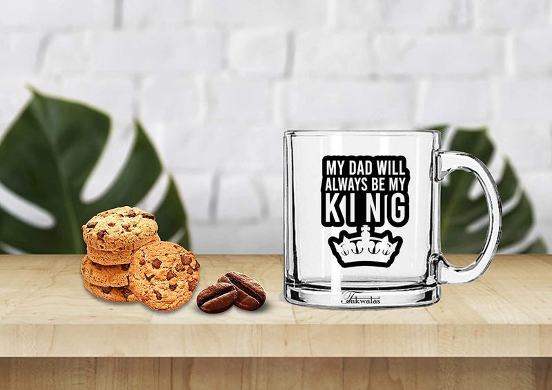 TONKWALAS My Dad Will Always Be My King Printed Transparent Glass Coffee and Tea Mug Gift for Dad, Father (325 ML) TW-TPM-299 - Image 2