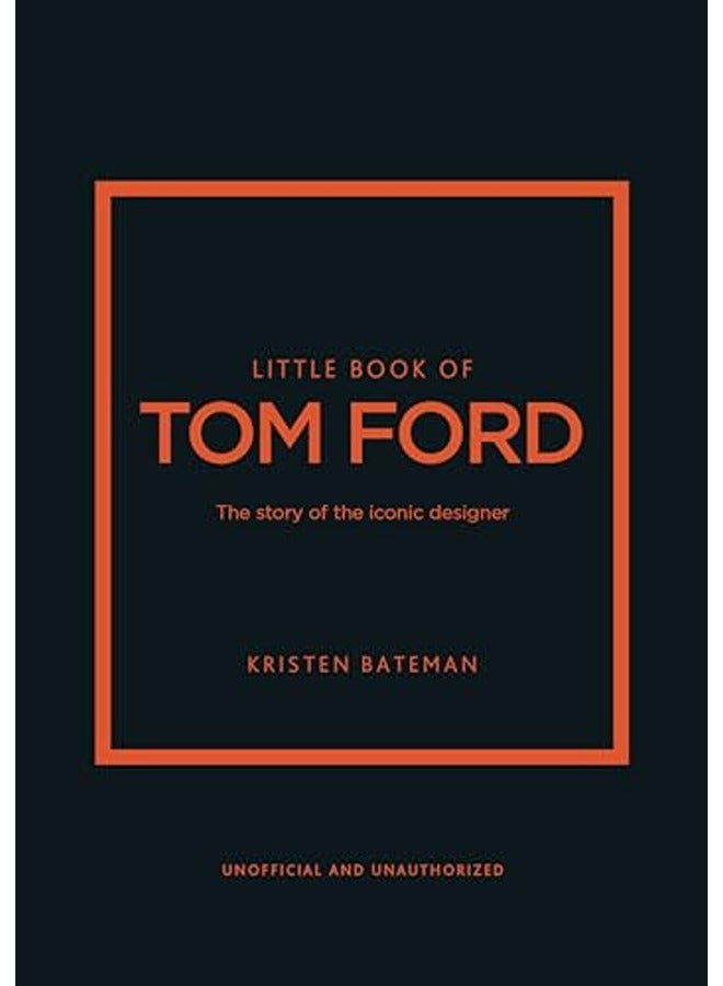 Little Book of Tom Ford: The story of the iconic brand