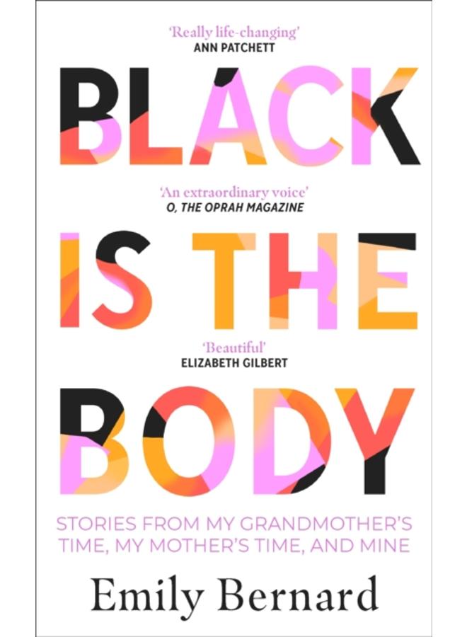 Black is the Body : Stories From My Grandmother's Time, My Mother's Time, and Mine 