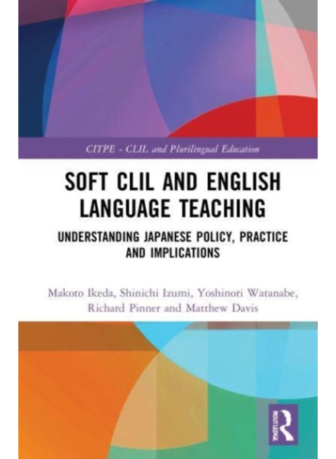 Soft CLIL and English Language Teaching : Understanding Japanese Policy, Practice and Implications