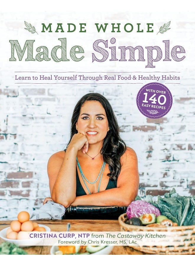 Made Whole Made Simple: Learn to Heal Yourself Through Real Food and Healthy Habits